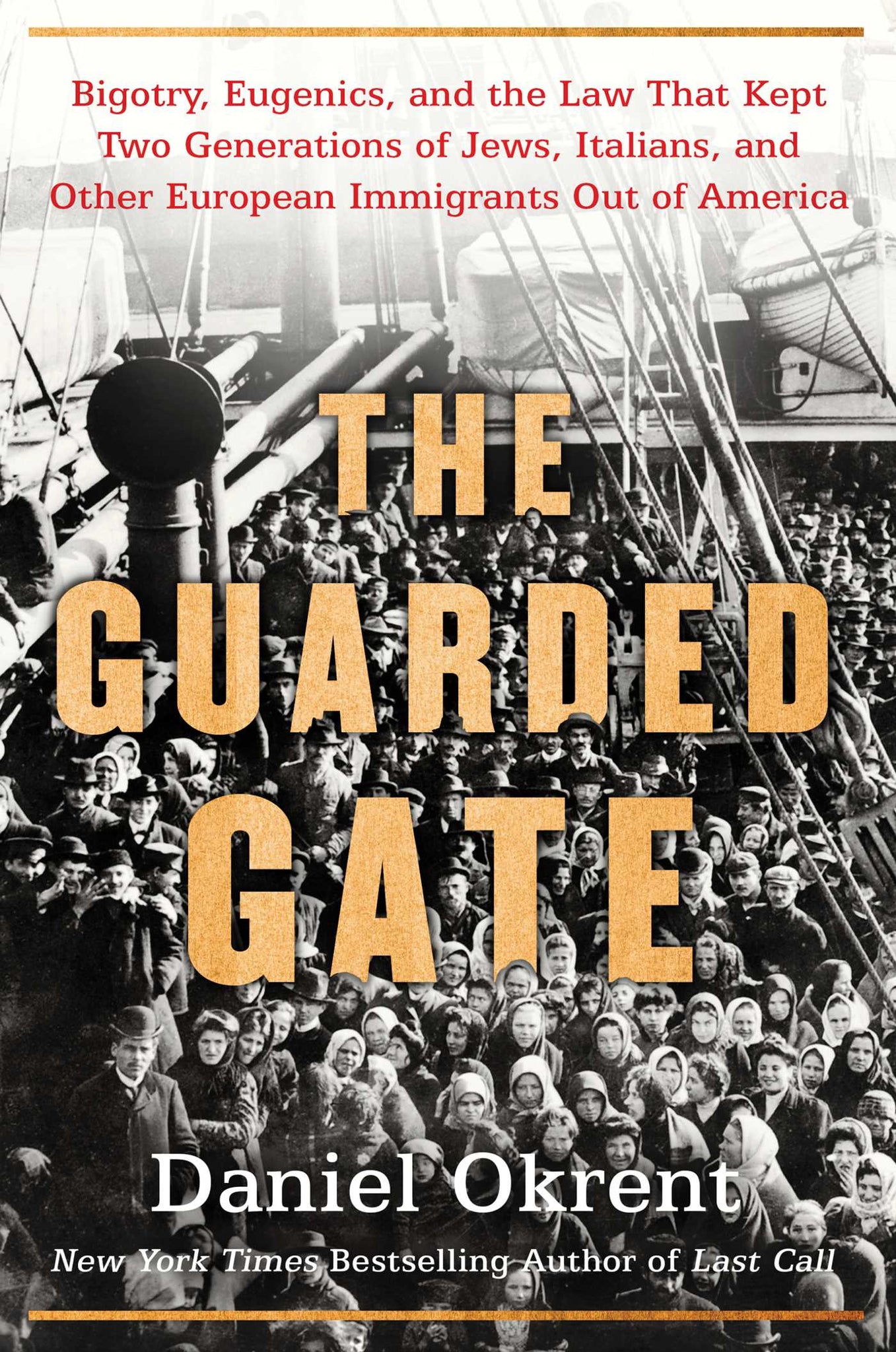 The Guarded Gate : Bigotry, Eugenics and the Law That Kept Two Generations of Jews, Italians, and Other European Immigrants Out of America