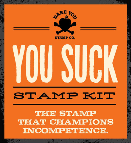 You Suck Stamp Kit : The stamp that champions incompetence