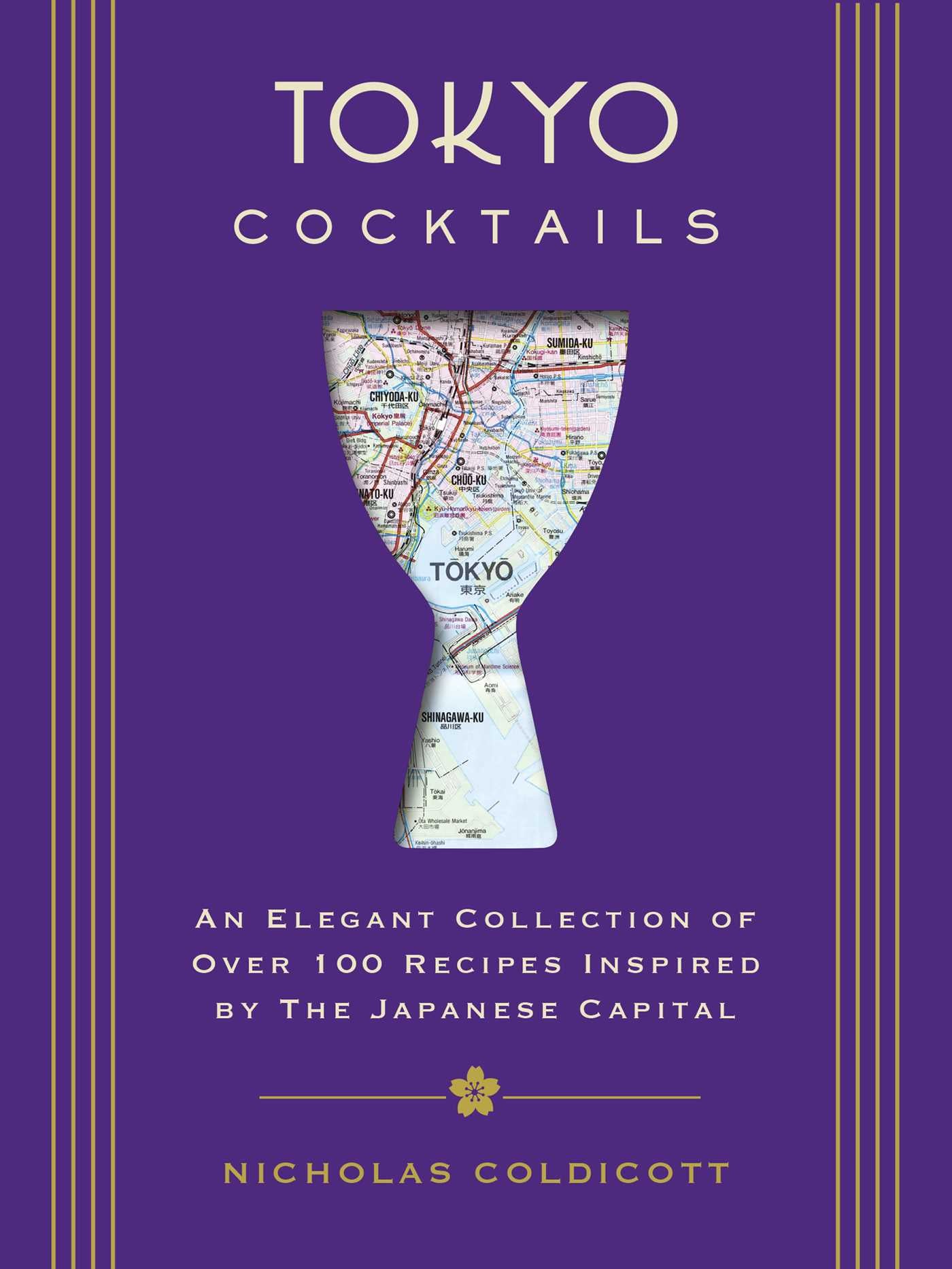 Tokyo Cocktails : An Elegant Collection of Over 100 Recipes Inspired by the Eastern Capital