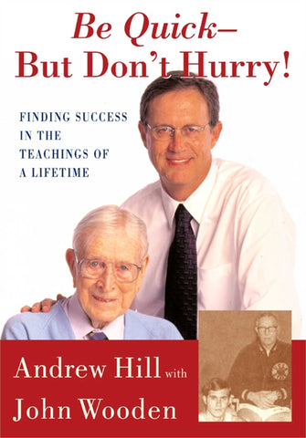 Be Quick - But Don't Hurry : Finding Success in the Teachings of a Lifetime