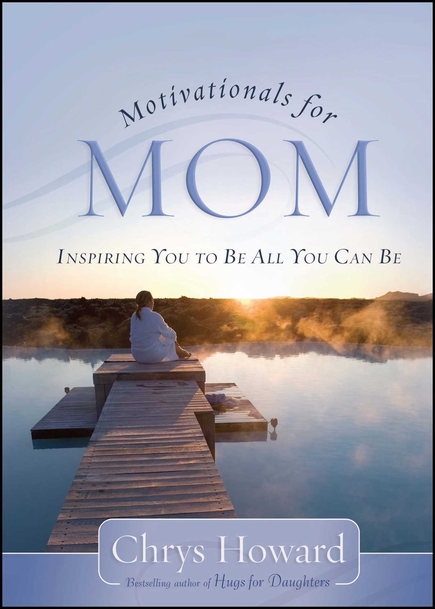 Motivationals for Mom : Inspiring You to Be All You Can Be