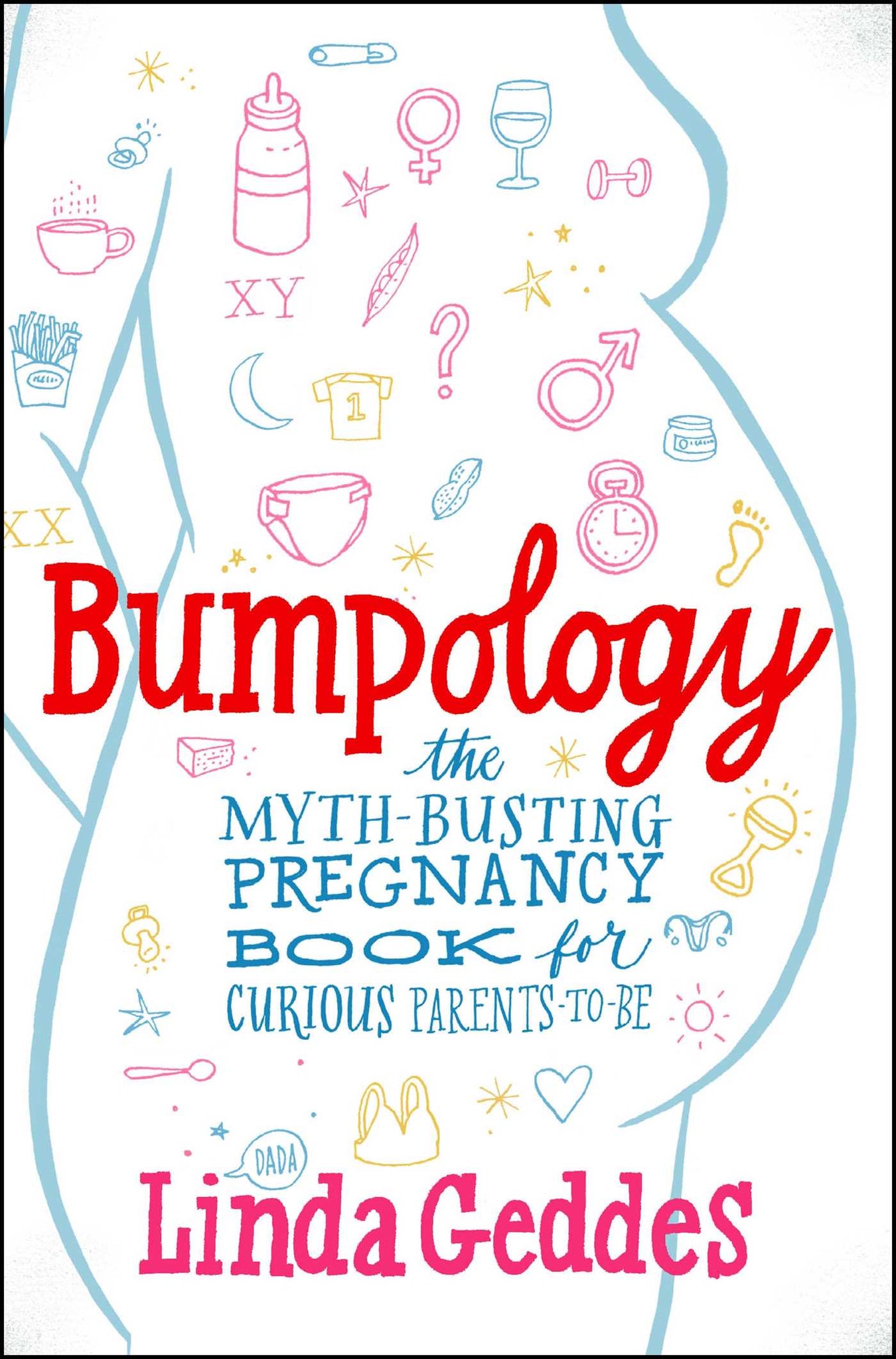 Bumpology : The Myth-Busting Pregnancy Book for Curious Parents-To-Be