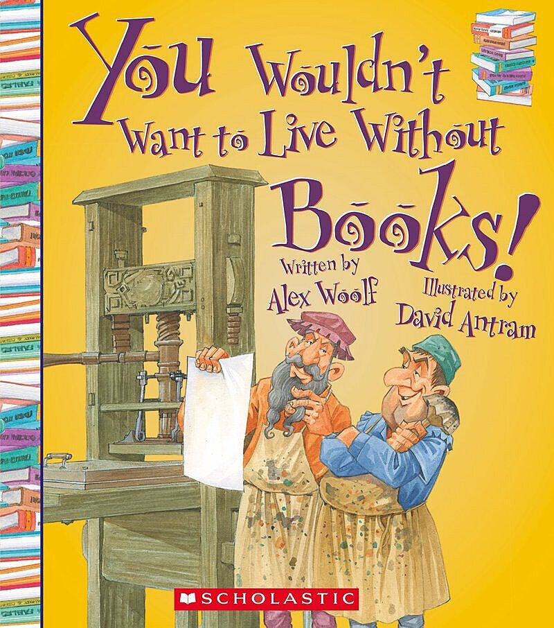 You Wouldn't Want to Live Without Books! (You Wouldn't Want to Live Without…)