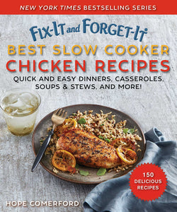 Fix-It and Forget-It Best Slow Cooker Chicken Recipes : Quick and Easy Dinners, Casseroles, Soups, Stews, and More!