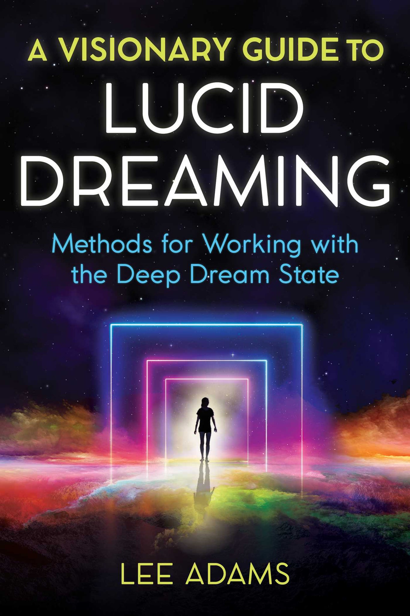 A Visionary Guide to Lucid Dreaming : Methods for Working with the Deep Dream State
