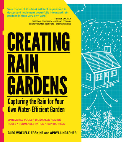 Creating Rain Gardens : Capturing the Rain for Your Own Water-Efficient Garden