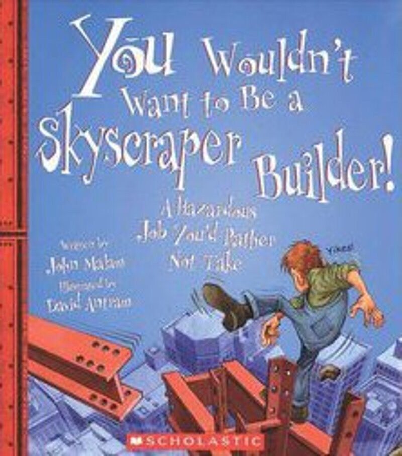 You Wouldn't Want to Be a Skyscraper Builder! (You Wouldn't Want to…: American History)