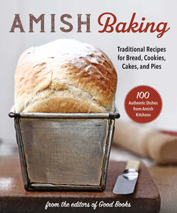 Amish Baking : Traditional Recipes for Bread, Cookies, Cakes, and Pies