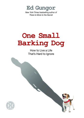 One Small Barking Dog : How to Live a Life That's Hard to Ignore