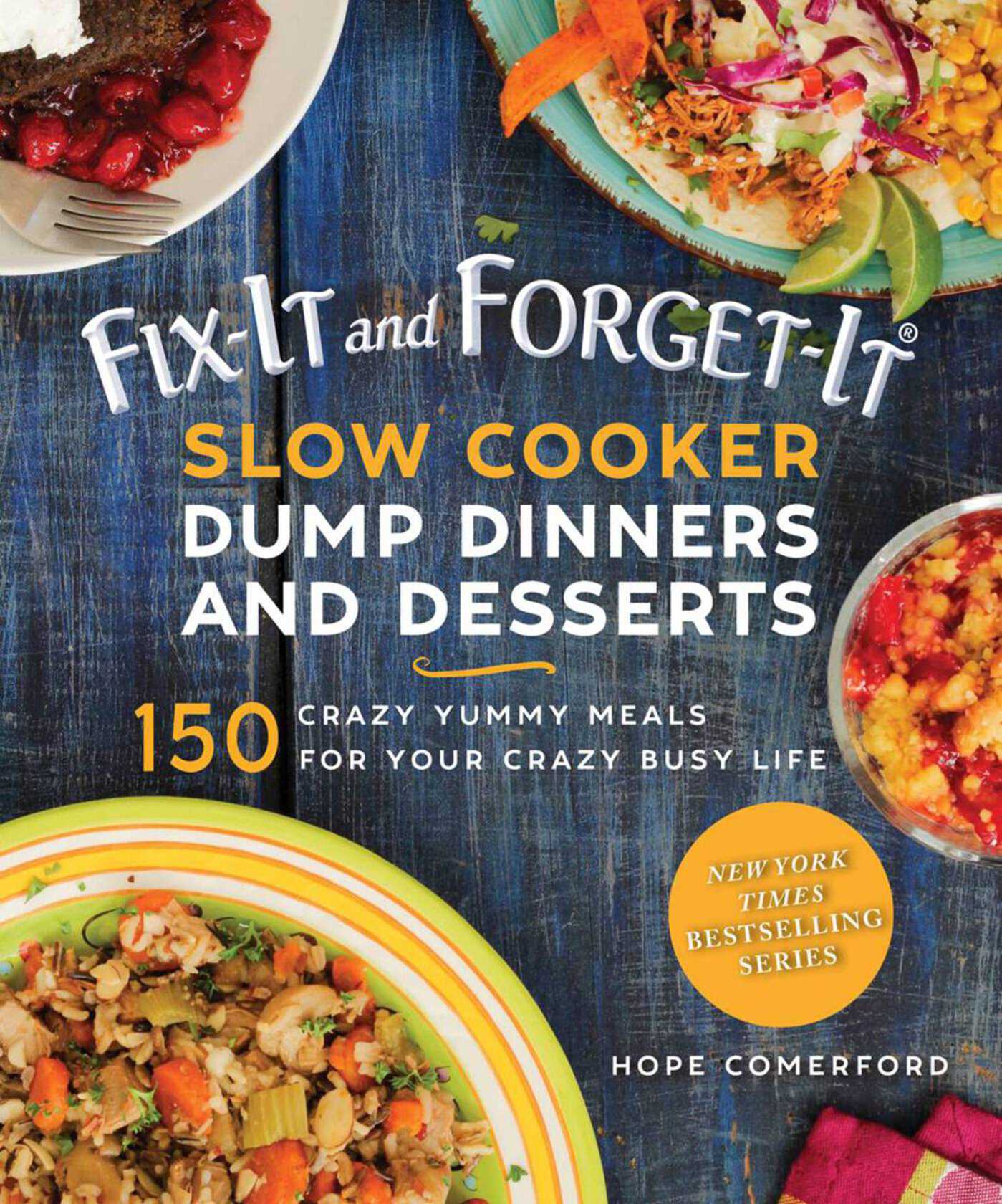 Fix-It and Forget-It Slow Cooker Dump Dinners and Desserts : 150 Crazy Yummy Meals for Your Crazy Busy Life