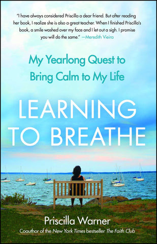 Learning to Breathe : My Yearlong Quest to Bring Calm to My Life
