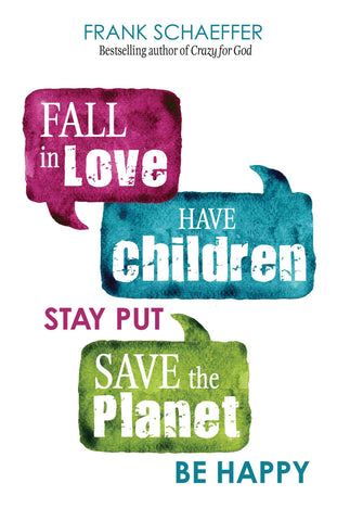 Fall in Love, Have Children, Stay Put, Save the Planet, Be Happy