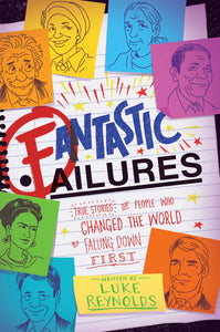 Fantastic Failures : True Stories of People Who Changed the World by Falling Down First