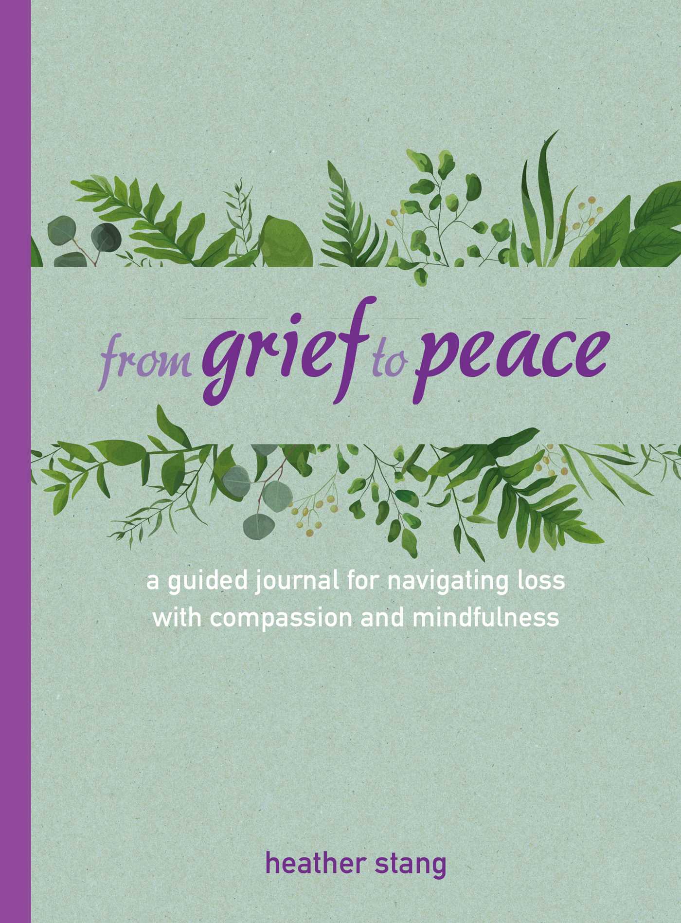 From Grief to Peace : A guided journal for navigating loss with compassion and mindfulness