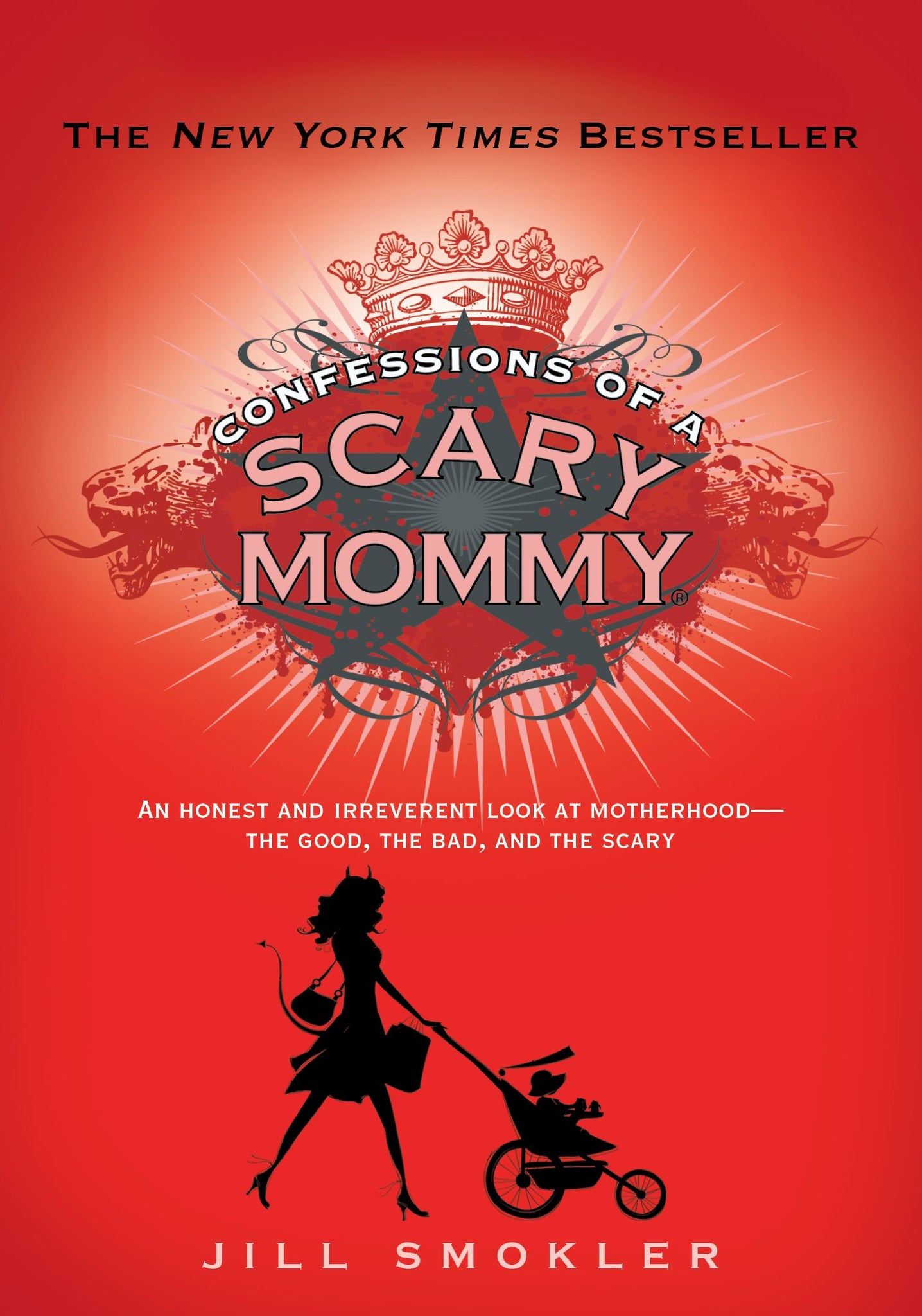 Confessions of a Scary Mommy : An Honest and Irreverent Look at Motherhood: The Good, The Bad, and the Scary