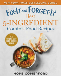 Fix-It and Forget-It Best 5-Ingredient Comfort Food Recipes : 75 Quick & Easy Slow Cooker Meals