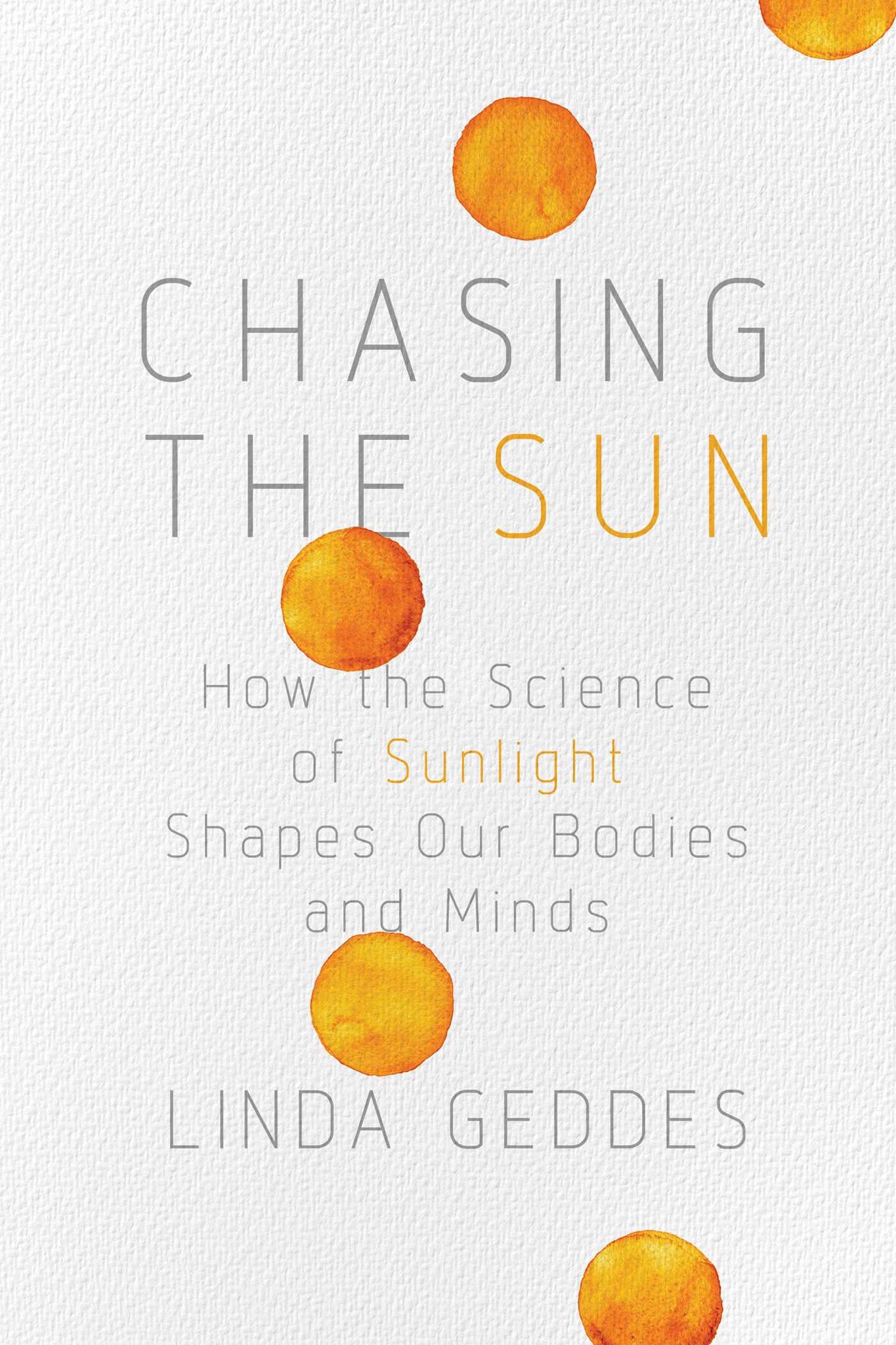 Chasing the Sun : How the Science of Sunlight Shapes Our Bodies and Minds