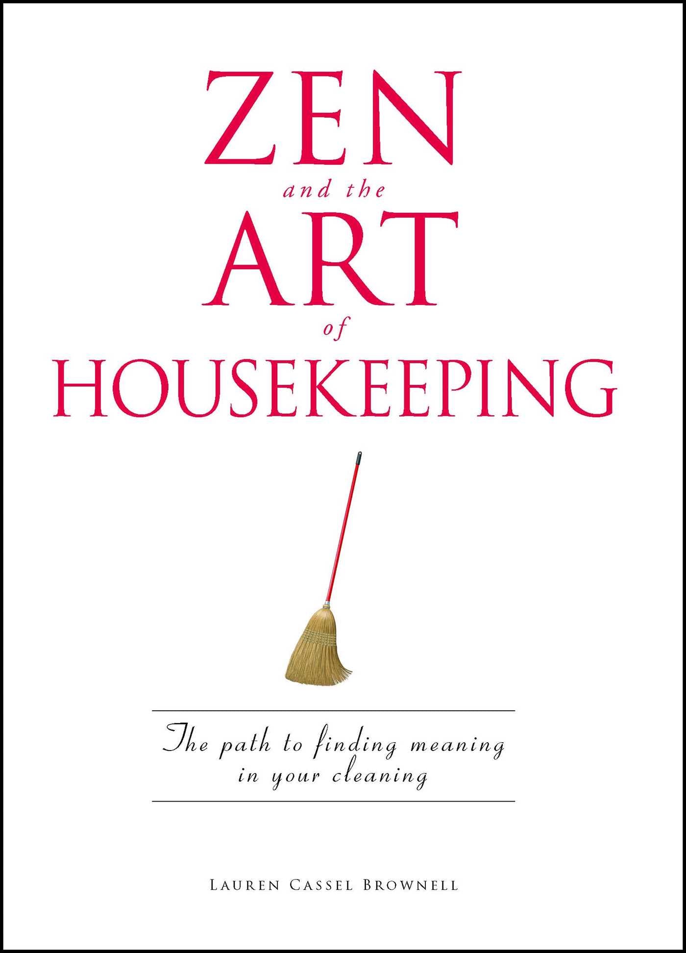 Zen and the Art of Housekeeping : The Path to Finding Meaning in Your Cleaning