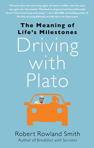 Driving with Plato : The Meaning of Life's Milestones