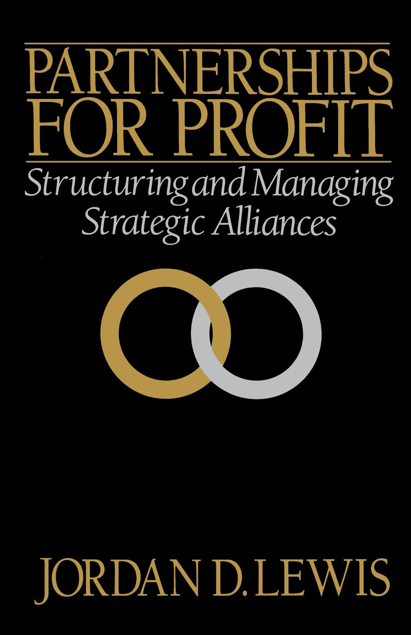 Partnerships for Profit : Structuring and Managing Strategic Alliances