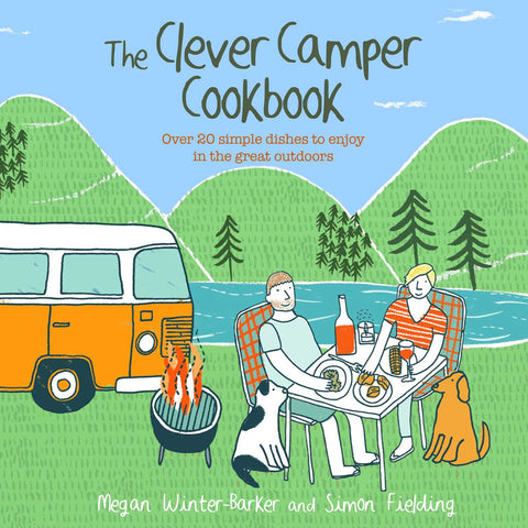 The Clever Camper Cookbook : Over 20 simple dishes to enjoy in the great outdoors