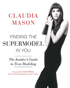 Finding the Supermodel in You : The Insider's Guide to Teen Modeling