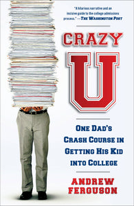 Crazy U : One Dad's Crash Course in Getting His Kid into College
