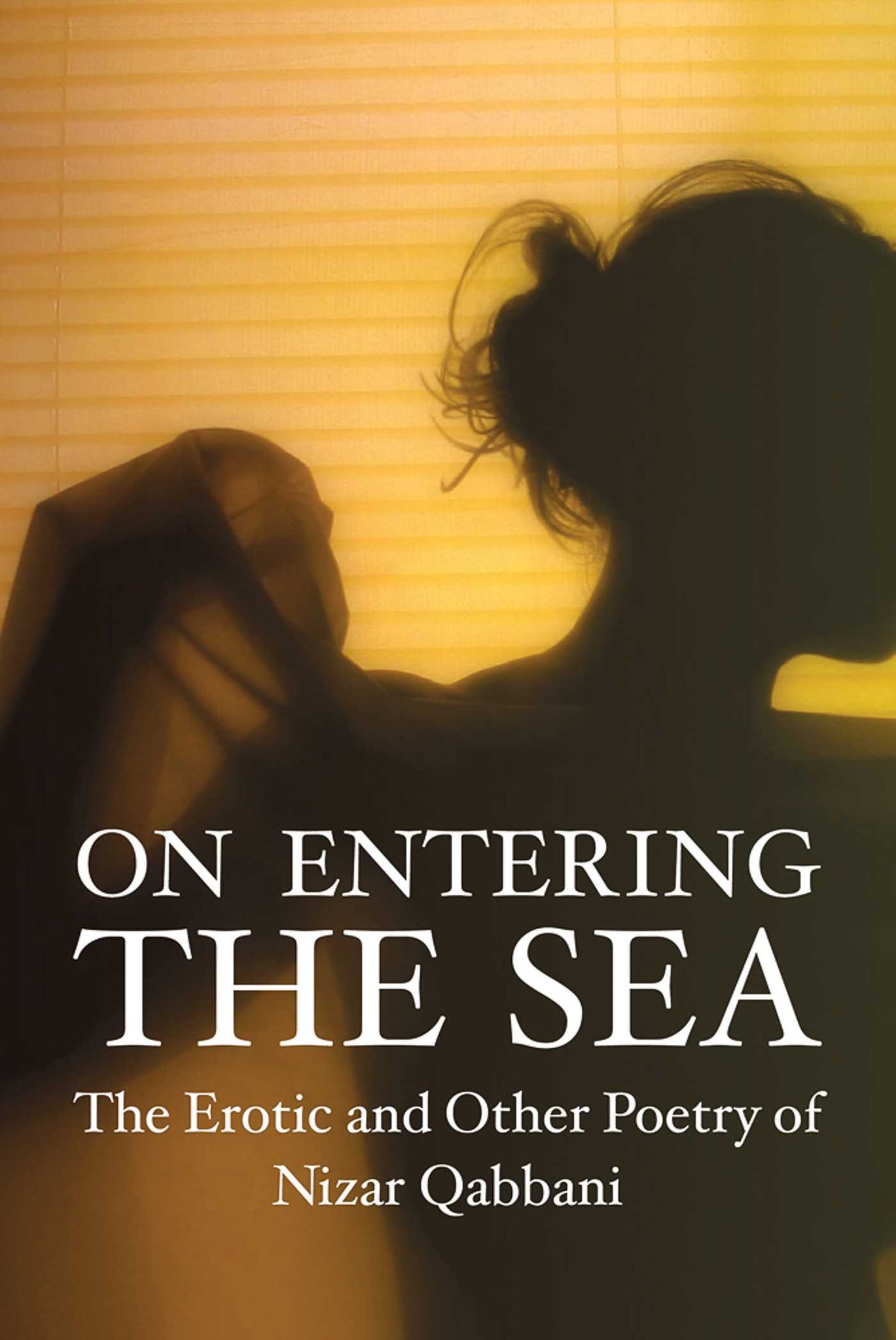 On Entering the Sea : The Erotic and Other Poetry of Nizar Qabbani