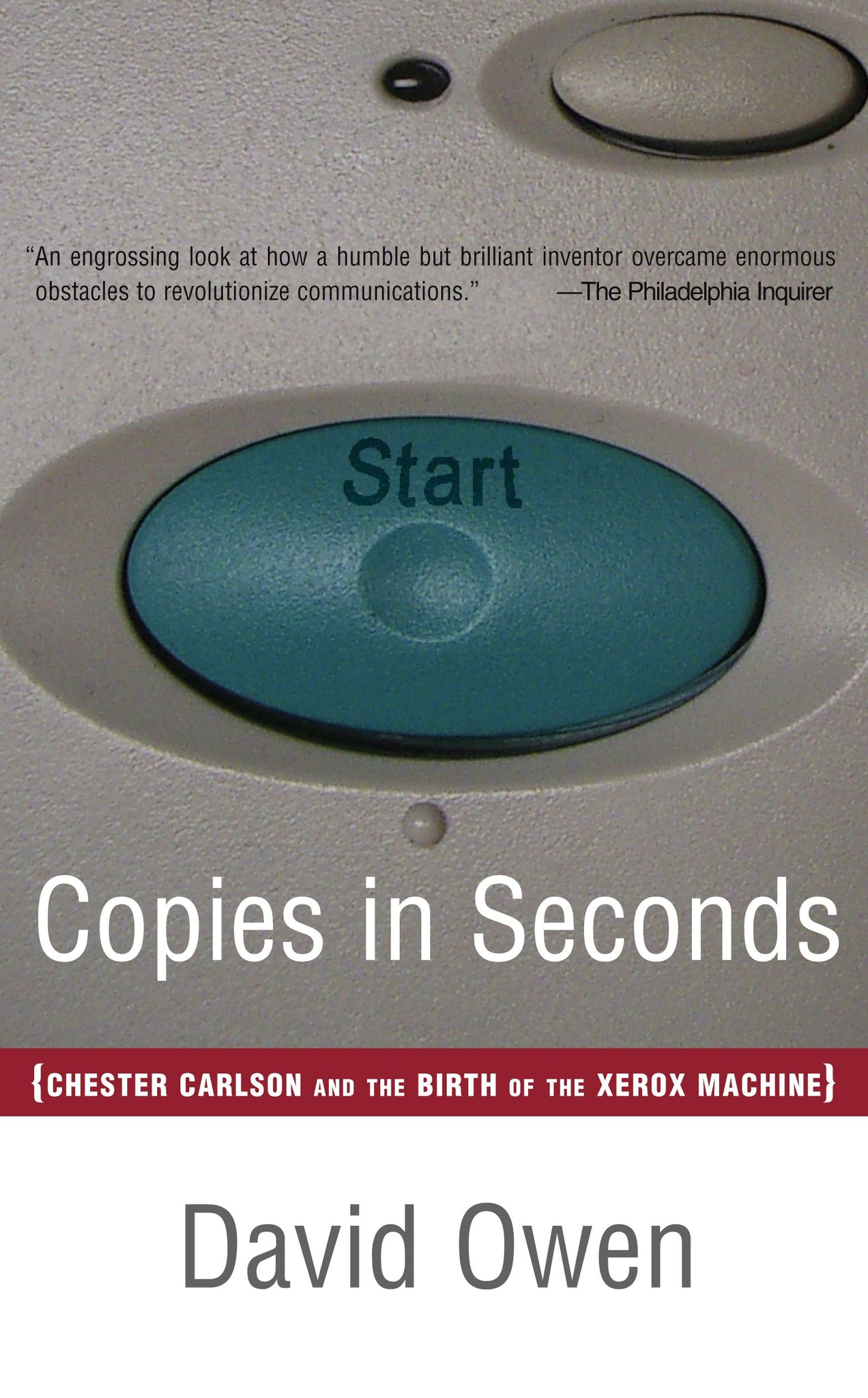 Copies in Seconds : How a Lone Inventor and an Unknown Company Created the Biggest Communication Breakthrough Since Gutenberg--Chester Carlson and the Birth of Xerox