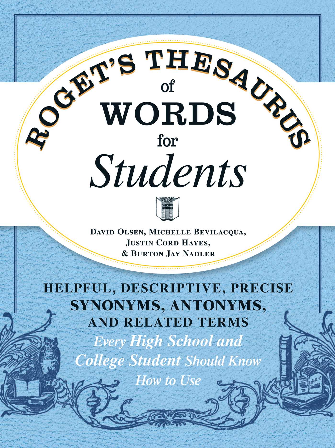 Roget's Thesaurus of Words for Students : Helpful, Descriptive, Precise Synonyms, Antonyms, and Related Terms Every High School and College Student Should Know How to Use