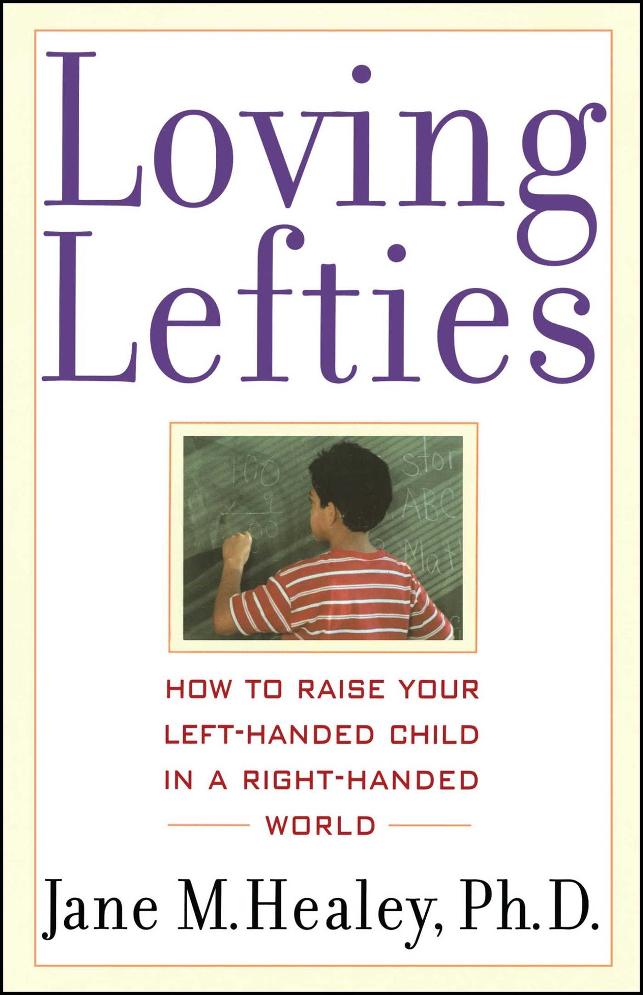 Loving Lefties : How to Raise Your Left-Handed Child in a Right-Handed World