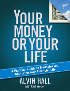 Your Money or Your Life : A Practical Guide to Managing and Improving Your Financial Life