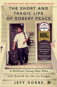 The Short and Tragic Life of Robert Peace : A Brilliant Young Man Who Left Newark for the Ivy League