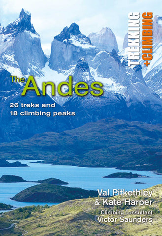 Andes: Trekking and Climbing : 26 Treks and 18 Climbing Peaks