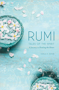 Rumi: Tales of the Spirit : A Journey to Healing the Heart