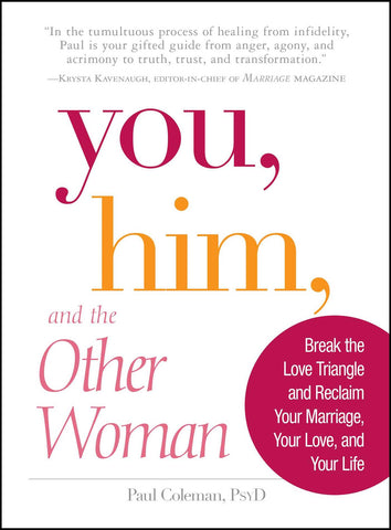 You, Him and the Other Woman : Break the Love Triangle and Reclaim Your Marriage, Your Love, and Your Life