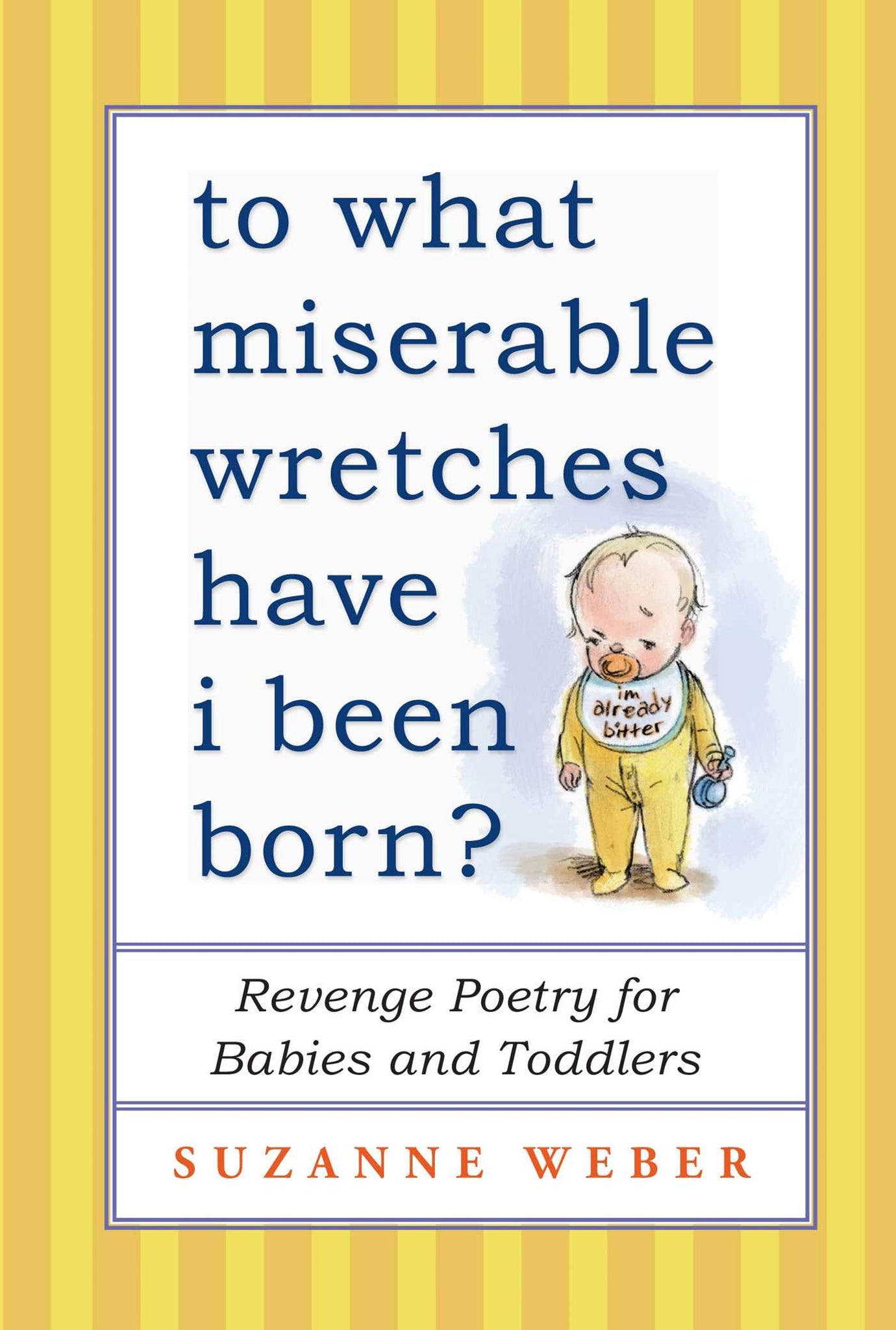 To What Miserable Wretches Have I Been Born? : Revenge Poetry for Babies and Toddlers