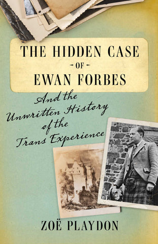 The Hidden Case of Ewan Forbes : And the Unwritten History of the Trans Experience