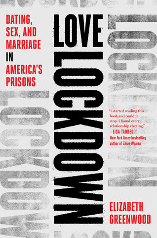 Love Lockdown : Dating, Sex, and Marriage in America's Prisons