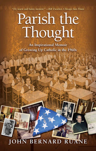 Parish the Thought : An Inspirational Memoir of Growing Up Catholic in the 1960s