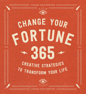 Change Your Fortune : 365 Creative Strategies to Transform Your Life