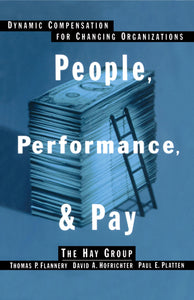 People, Performance, & Pay : Dynamic Compensation for Changing Organizations