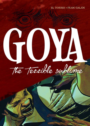 Goya : The Terrible Sublime: A Graphic Novel