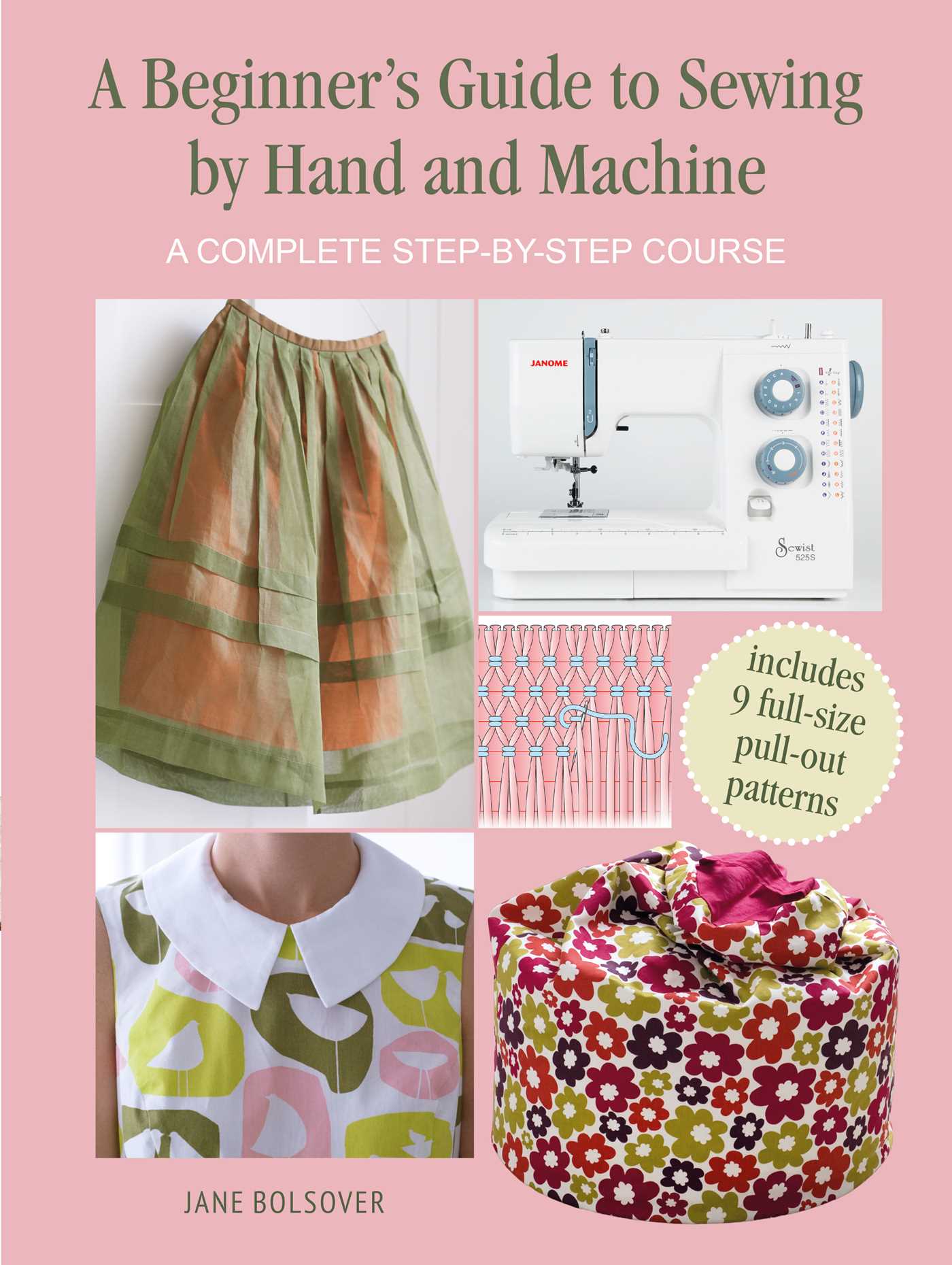 A Beginner's Guide to Sewing by Hand and Machine : A complete step-by-step course