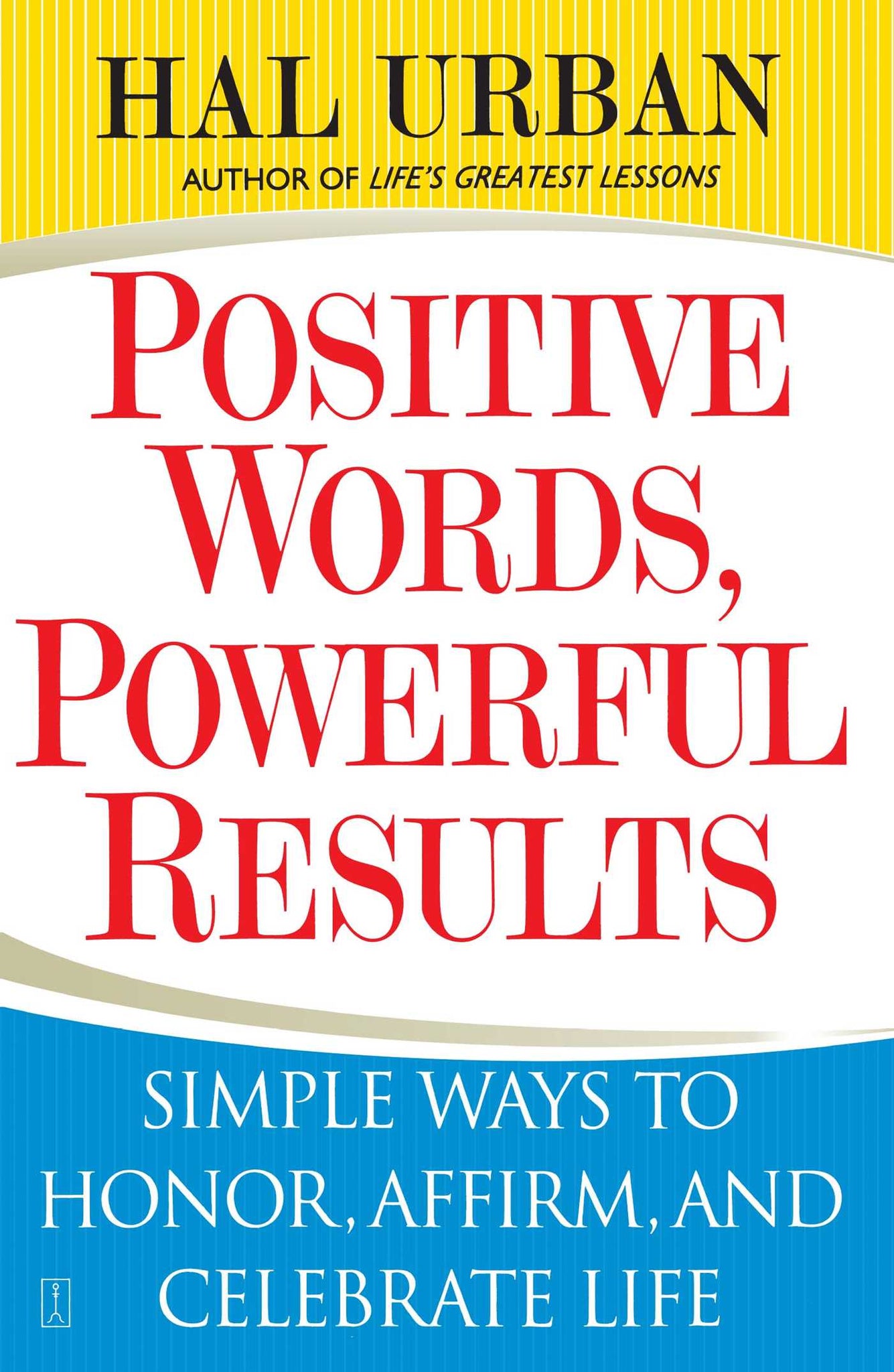 Positive Words, Powerful Results : Simple Ways to Honor, Affirm, and Celebrate Life