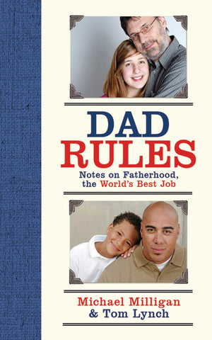 Dad Rules : Notes on Fatherhood, the World's Best Job