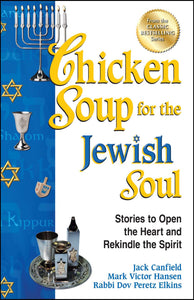 Chicken Soup for the Jewish Soul : Stories to Open the Heart and Rekindle the Spirit