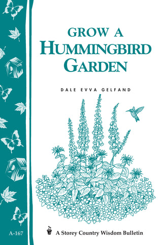 Grow a Hummingbird Garden : Storey's Country Wisdom Bulletin A-167