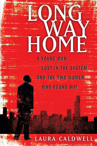 Long Way Home : A Young Man Lost in the System and the Two Women Who Found Him
