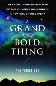 A Grand and Bold Thing : An Extraordinary New Map of the Universe Ushering In A New Era of Discovery